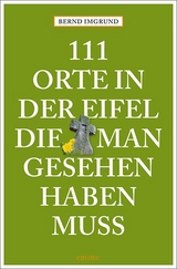 111 Orte in der Eifel, die man gesehen haben muss - Imgrund, Bernd