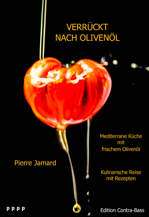 Verrückt nach Olivenöl - Mediterrane Küche mir frischem Olivenöl - Pierre Jamard