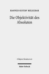 Die Objektivität des Absoluten - Hannes Gustav Melichar