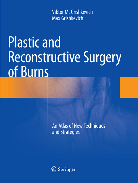 Plastic and Reconstructive Surgery of Burns - Viktor M. Grishkevich, Max Grishkevich