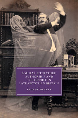 Popular Literature, Authorship and the Occult in Late Victorian Britain -  Andrew McCann