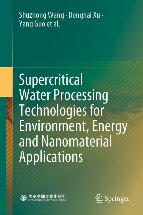 Supercritical Water Processing Technologies for Environment, Energy and Nanomaterial Applications - Shuzhong Wang, Donghai Xu, Yang Guo, Xingying Tang, Yuzhen Wang