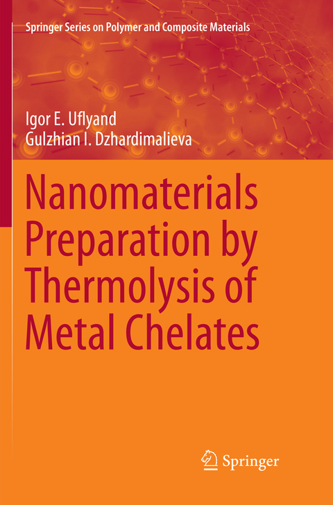 Nanomaterials Preparation by Thermolysis of Metal Chelates - Igor E. Uflyand, Gulzhian I. Dzhardimalieva