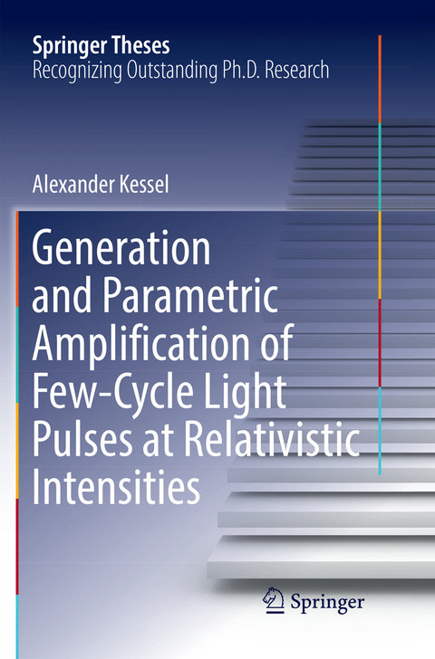 Generation and Parametric Amplification of Few‐Cycle Light Pulses at Relativistic Intensities - Alexander Kessel