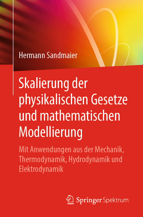 Skalierung der physikalischen Gesetze und mathematischen Modellierung - Hermann Sandmaier