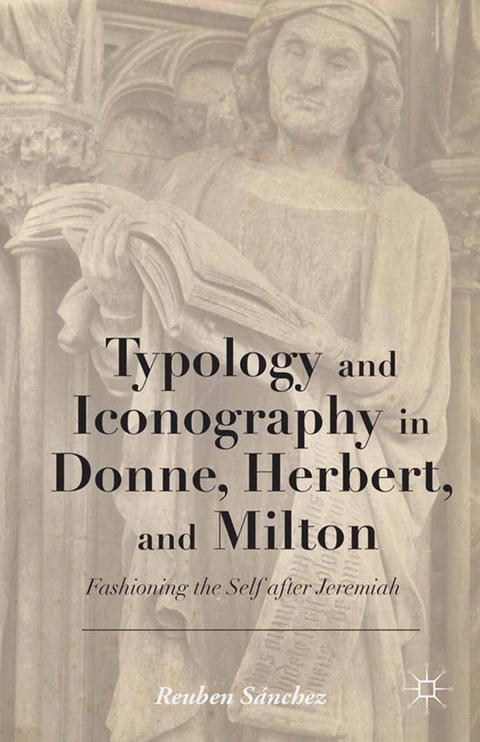 Typology and Iconography in Donne, Herbert, and Milton -  Reuben Sanchez