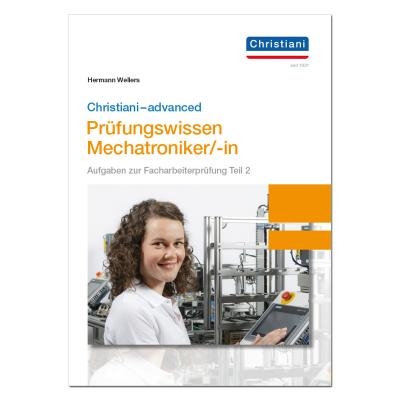 Christiani-advanced Prüfungswissen Mechatroniker/-in - Hermann Wellers