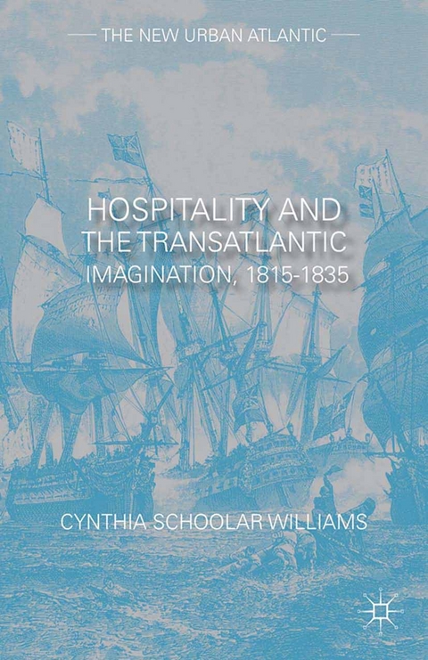 Hospitality and the Transatlantic Imagination, 1815-1835 -  Cynthia Schoolar Williams