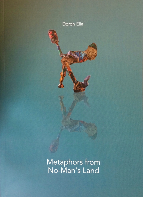 Doron Elia. Metaphors from No-Man-Land - Ruth Hampe, Gideon Ofrat, Dana Rufolo, Katerina Vatsella