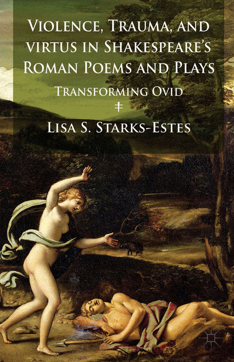 Violence, Trauma, and Virtus in Shakespeare's Roman Poems and Plays -  L. Starks-Estes