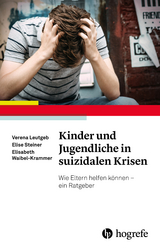 Kinder und Jugendliche in suizidalen Krisen - Verena Leutgeb, Elise Steiner, Elisabeth Waibel-Krammer
