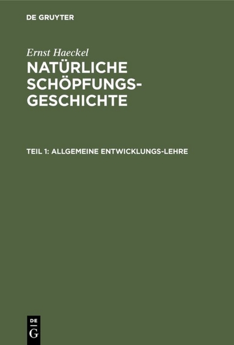 Ernst Haeckel: Natürliche Schöpfungs-Geschichte / Allgemeine Entwicklungs-Lehre - Ernst Haeckel