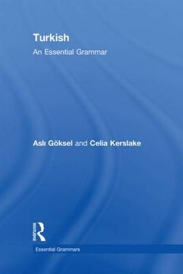 Turkish: An Essential Grammar -  Asli Goksel,  Celia Kerslake