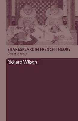 Shakespeare in French Theory -  Richard Wilson