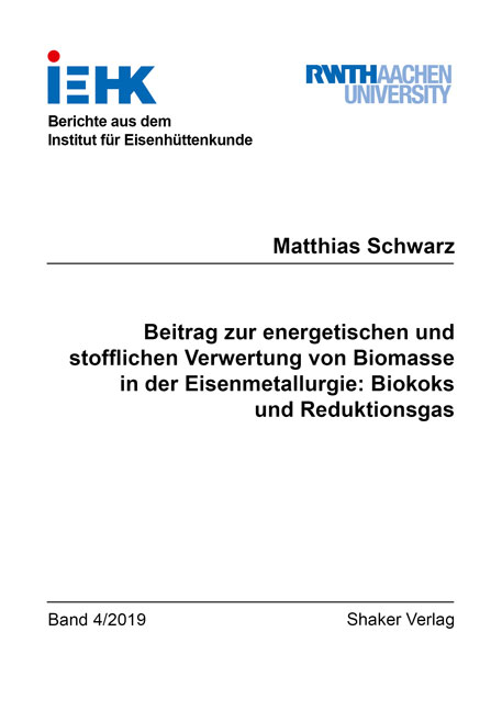 Beitrag zur energetischen und stofflichen Verwertung von Biomasse in der Eisenmetallurgie: Biokoks und Reduktionsgas - Matthias Schwarz