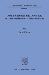 Fernmeldewesen und Telematik in ihrer rechtlichen Wechselwirkung. - Bernd Köbele