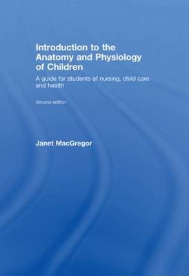 Introduction to the Anatomy and Physiology of Children -  Janet MacGregor