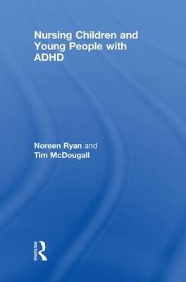 Nursing Children and Young People with ADHD -  Tim McDougall, UK) Ryan Noreen (Bolton Hospitals Trust