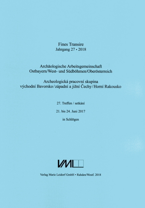 Archäologische Arbeitsgemeinschaft Ostbayern /West- und Südböhmen / Fines Transire. Archäologische Arbeitsgemeinschaft Ostbayern /West- und Südböhmen / Oberösterreich - 