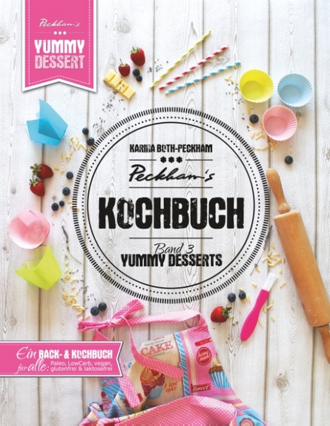 Peckham's Kochbuch Band 3 Yummy Desserts - Karina Both-Peckham
