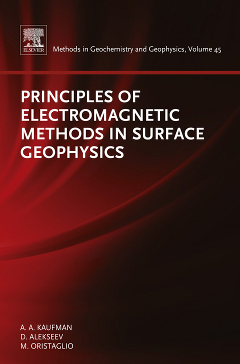Principles of Electromagnetic Methods in Surface Geophysics -  Dimitry Alekseev,  Alex Kaufman,  Michael Oristaglio