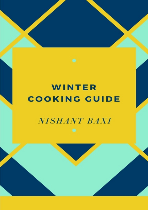 Winter Cooking Guide - Nishant Baxi