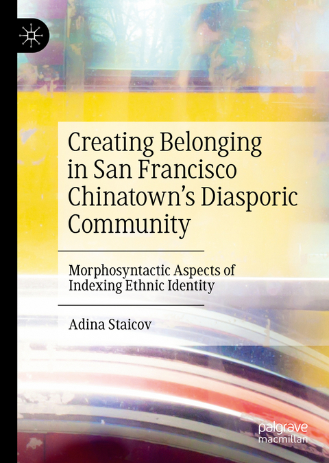 Creating Belonging in San Francisco Chinatown’s Diasporic Community - Adina Staicov