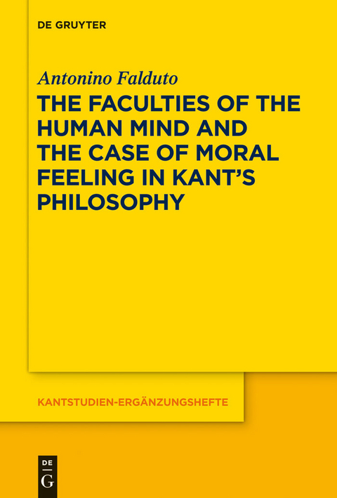 The Faculties of the Human Mind and the Case of Moral Feeling in Kant's Philosophy -  Antonino Falduto