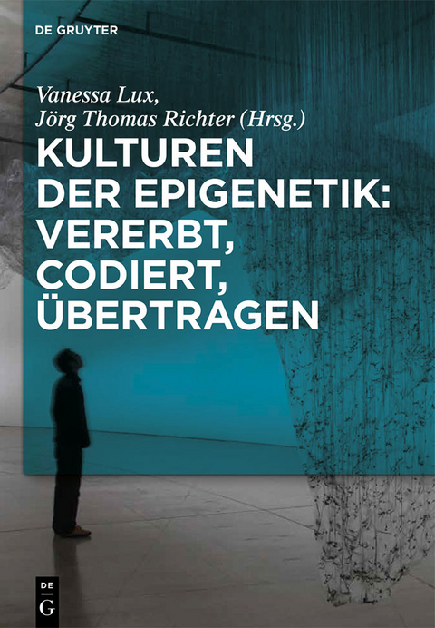 Kulturen der Epigenetik: Vererbt, codiert, übertragen - 