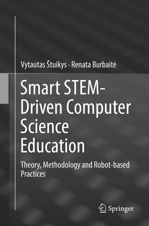 Smart STEM-Driven Computer Science Education - Vytautas Štuikys, Renata Burbaitė