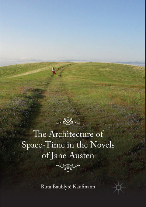 The Architecture of Space-Time in the Novels of Jane Austen - Ruta Baublyté Kaufmann