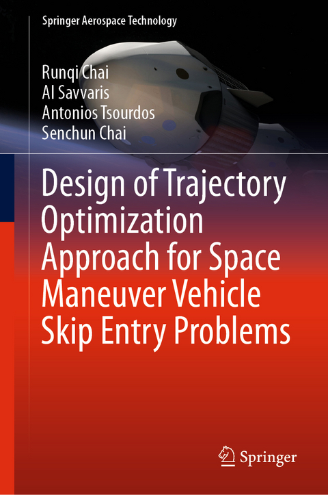 Design of Trajectory Optimization Approach for Space Maneuver Vehicle Skip Entry Problems - Runqi Chai, Al Savvaris, Antonios Tsourdos, Senchun Chai