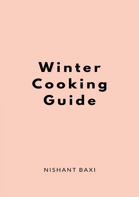 Winter Cooking Guide - Nishant Baxi
