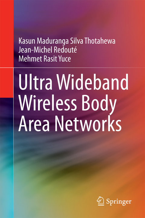 Ultra Wideband Wireless Body Area Networks - Kasun Maduranga Silva Thotahewa, Jean-Michel Redouté, Mehmet Rasit Yuce