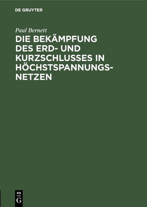 Die Bekämpfung des Erd- und Kurzschlusses in Höchstspannungsnetzen - Paul Bernett