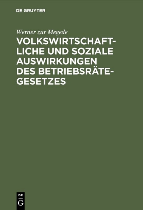 Volkswirtschaftliche und soziale Auswirkungen des Betriebsrätegesetzes - Werner zur Megede