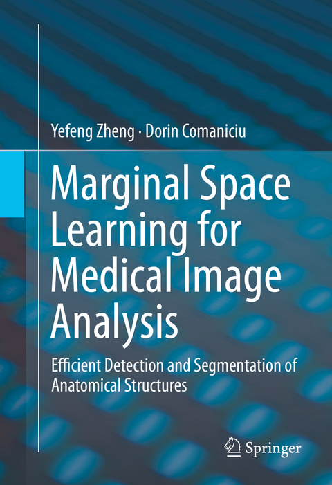 Marginal Space Learning for Medical Image Analysis -  Dorin Comaniciu,  Yefeng Zheng