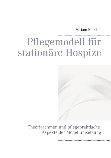Pflegemodell für stationäre Hospize - Miriam Püschel
