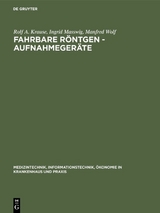 Fahrbare Röntgen - Aufnahmegeräte - Rolf A. Krause, Ingrid Masswig, Manfred Wolf