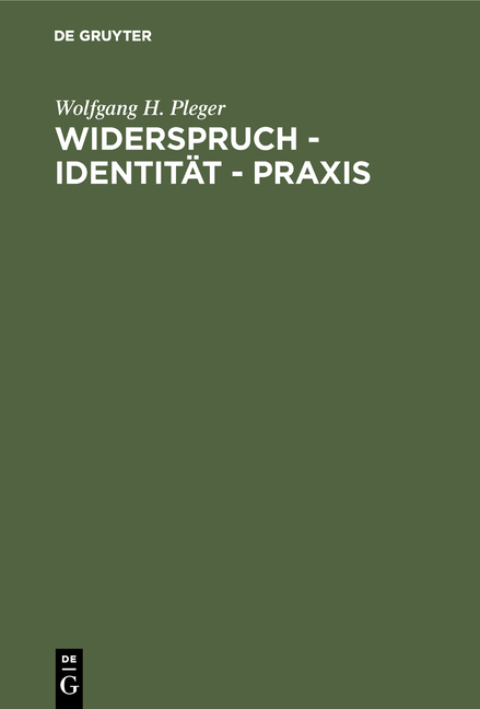 Widerspruch - Identität - Praxis - Wolfgang H. Pleger