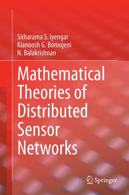 Mathematical Theories of Distributed Sensor Networks -  N. Balakrishnan,  Kianoosh G. Boroojeni,  Sitharama S. Iyengar