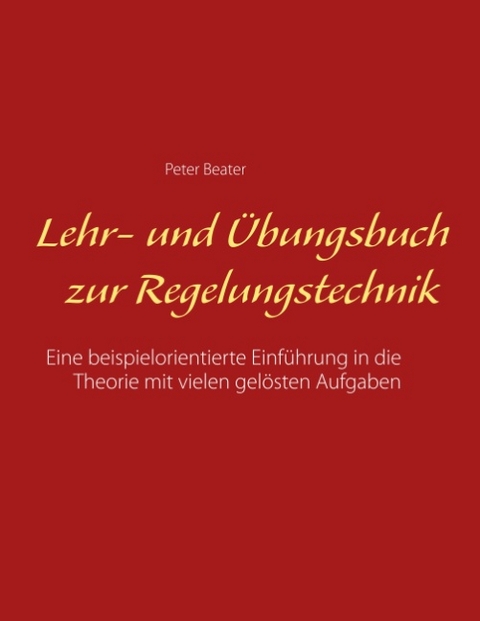 Lehr- und Übungsbuch zur Regelungstechnik - Peter Beater