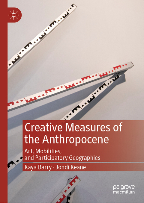 Creative Measures of the Anthropocene - Kaya Barry, Jondi Keane