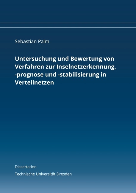Untersuchung und Bewertung von Verfahren zur Inselnetzerkennung, -prognose und -stabilisierung in Verteilnetzen - Sebastian Palm