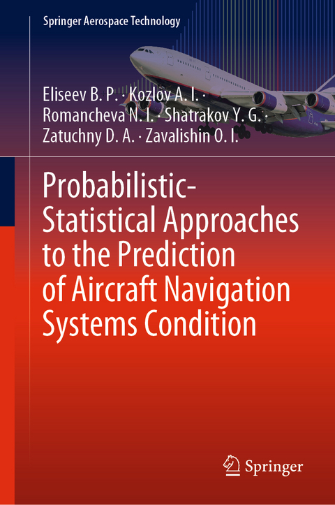 Probabilistic-Statistical Approaches to the Prediction of Aircraft Navigation Systems Condition -  Eliseev B. P.,  Kozlov A. I.,  Romancheva N. I.,  Shatrakov Y. G.,  Zatuchny D. A.