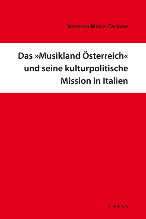 Das Musikland Österreich und seine kulturpolitische Mission in Italien - Vanessa Maria Carlone