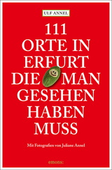 111 Orte in Erfurt die man gesehen haben muss - Annel, Ulf; Annel, Juliane