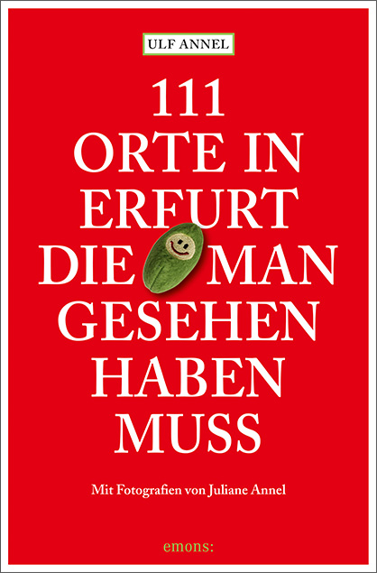 111 Orte in Erfurt die man gesehen haben muss - Ulf Annel