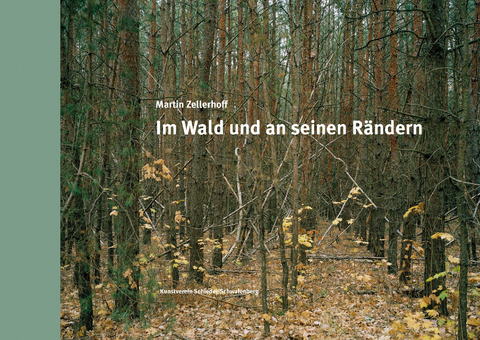 Martin Zellerhoff - Im Wald und an seinen Rändern - Brigitte Labs-Ehlert