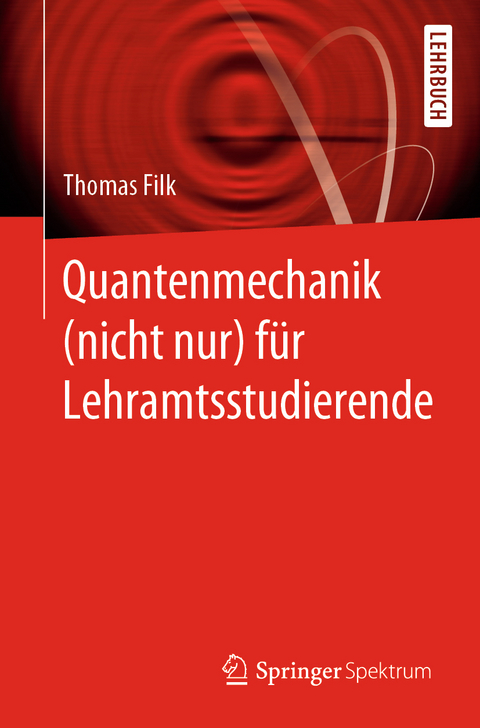 Quantenmechanik (nicht nur) für Lehramtsstudierende - Thomas Filk